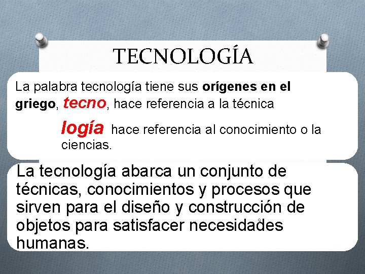 TECNOLOGÍA La palabra tecnología tiene sus orígenes en el griego, tecno, hace referencia a