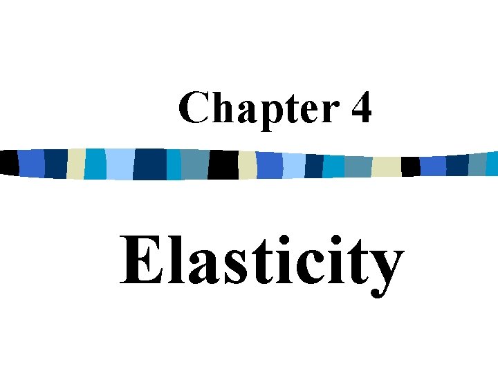 Chapter 4 Elasticity 