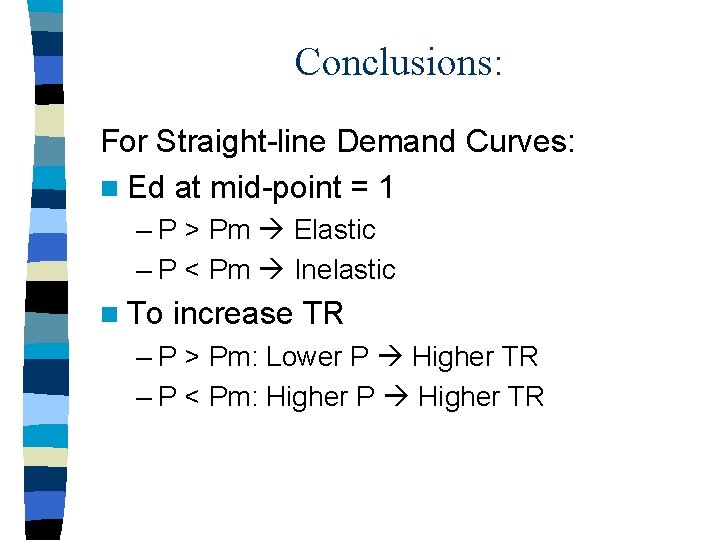 Conclusions: For Straight-line Demand Curves: n Ed at mid-point = 1 – P >