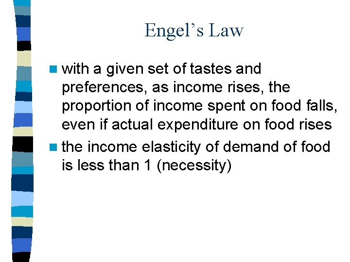 Engel’s Law n with a given set of tastes and preferences, as income rises,