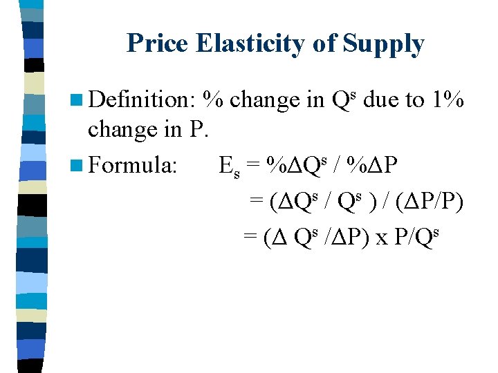 Price Elasticity of Supply n Definition: % change in Qs due to 1% change