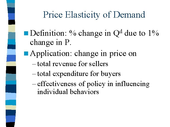 Price Elasticity of Demand n Definition: % change in Qd due to 1% change