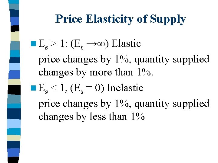 Price Elasticity of Supply n Es > 1: (Es →∞) Elastic price changes by