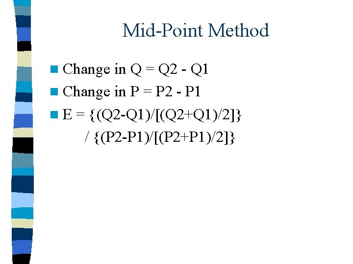 Mid-Point Method n Change in Q = Q 2 - Q 1 n Change