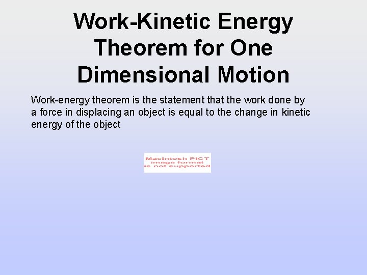 Work-Kinetic Energy Theorem for One Dimensional Motion Work-energy theorem is the statement that the