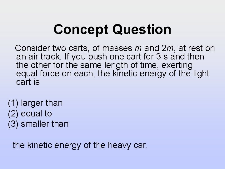 Concept Question Consider two carts, of masses m and 2 m, at rest on