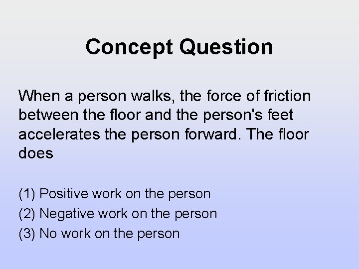 Concept Question When a person walks, the force of friction between the floor and
