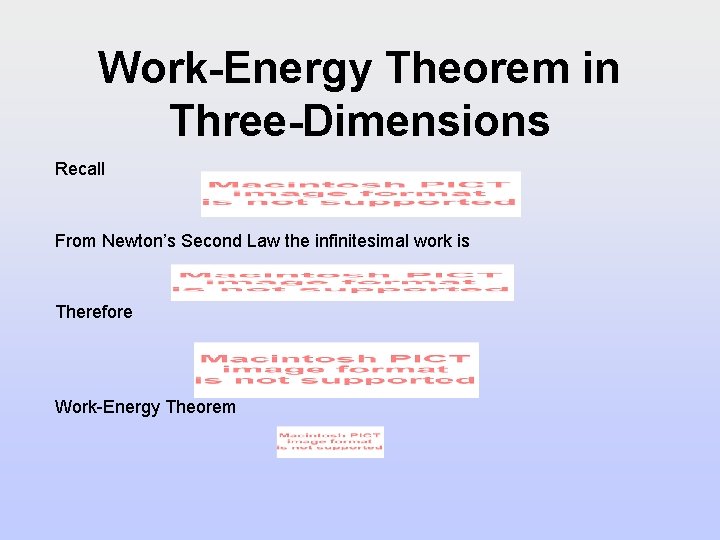 Work-Energy Theorem in Three-Dimensions Recall From Newton’s Second Law the infinitesimal work is Therefore