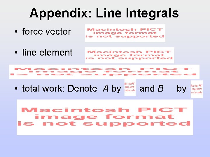 Appendix: Line Integrals • force vector • line element • total work: Denote A