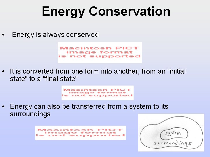 Energy Conservation • Energy is always conserved • It is converted from one form