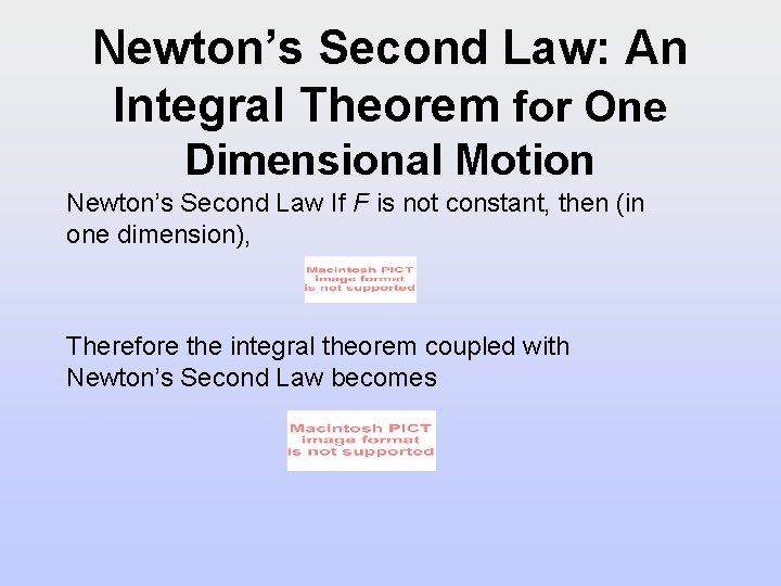 Newton’s Second Law: An Integral Theorem for One Dimensional Motion Newton’s Second Law If