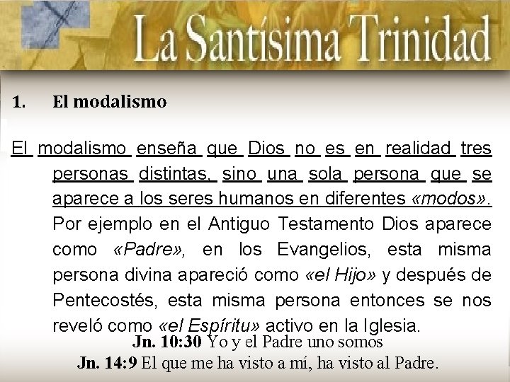 1. El modalismo enseña que Dios no es en realidad tres personas distintas, sino