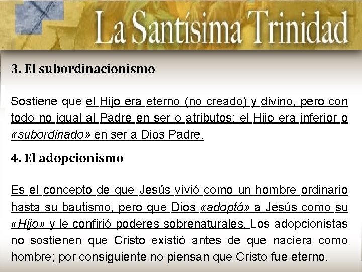 3. El subordinacionismo Sostiene que el Hijo era eterno (no creado) y divino, pero