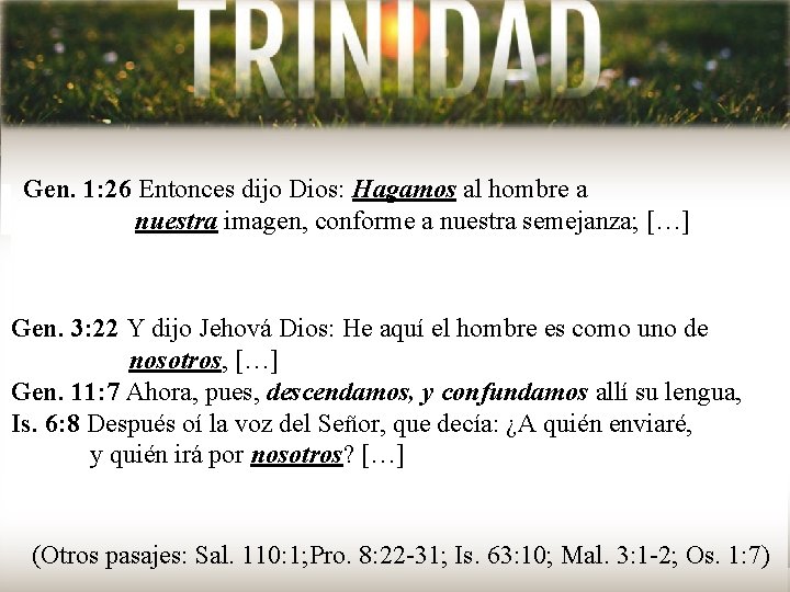 Gen. 1: 26 Entonces dijo Dios: Hagamos al hombre a nuestra imagen, conforme a