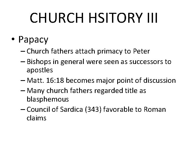 CHURCH HSITORY III • Papacy – Church fathers attach primacy to Peter – Bishops CHURCH HSITORY III • Papacy – Church fathers attach primacy to Peter – Bishops