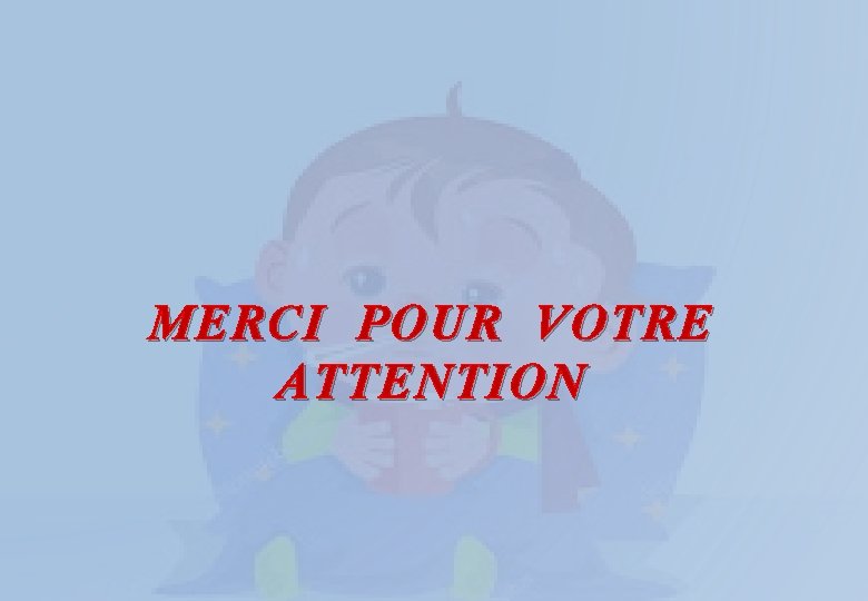 MERCI POUR VOTRE ATTENTION 