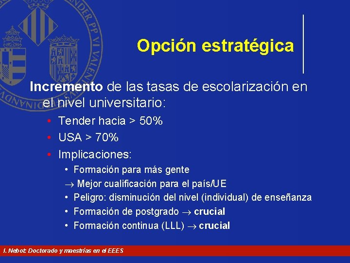 Opción estratégica Incremento de las tasas de escolarización en el nivel universitario: • Tender Opción estratégica Incremento de las tasas de escolarización en el nivel universitario: • Tender