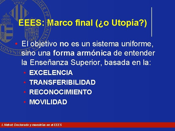 EEES: Marco final (¿o Utopía? ) • El objetivo no es un sistema uniforme, EEES: Marco final (¿o Utopía? ) • El objetivo no es un sistema uniforme,