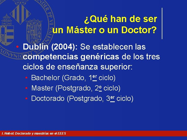 ¿Qué han de ser un Máster o un Doctor? • Dublín (2004): Se establecen ¿Qué han de ser un Máster o un Doctor? • Dublín (2004): Se establecen