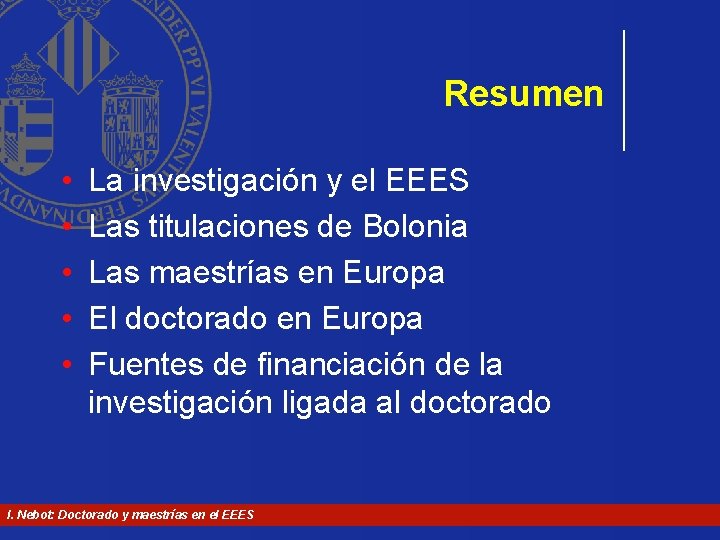 Resumen • • • La investigación y el EEES Las titulaciones de Bolonia Las Resumen • • • La investigación y el EEES Las titulaciones de Bolonia Las