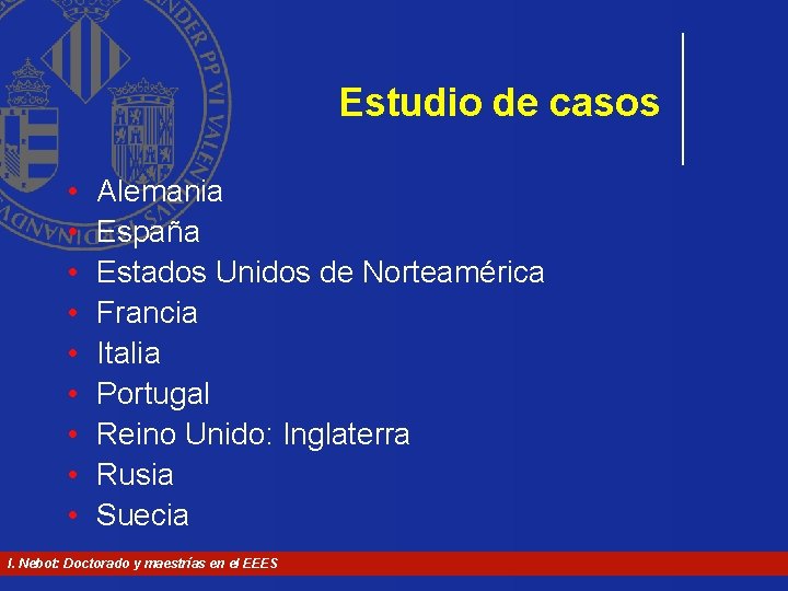 Estudio de casos • • • Alemania España Estados Unidos de Norteamérica Francia Italia Estudio de casos • • • Alemania España Estados Unidos de Norteamérica Francia Italia