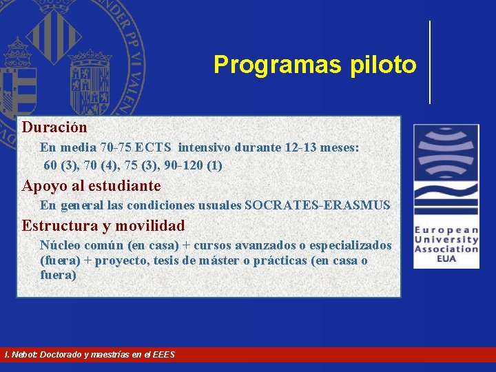 Programas piloto Duración En media 70 -75 ECTS intensivo durante 12 -13 meses: 60 Programas piloto Duración En media 70 -75 ECTS intensivo durante 12 -13 meses: 60