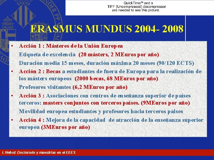 ERASMUS MUNDUS 2004 - 2008 • Acción 1 : Másteres de la Unión Europea ERASMUS MUNDUS 2004 - 2008 • Acción 1 : Másteres de la Unión Europea