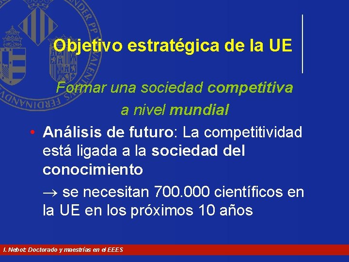 Objetivo estratégica de la UE Formar una sociedad competitiva a nivel mundial • Análisis Objetivo estratégica de la UE Formar una sociedad competitiva a nivel mundial • Análisis