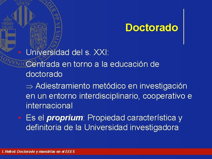 Doctorado • Universidad del s. XXI: Centrada en torno a la educación de doctorado Doctorado • Universidad del s. XXI: Centrada en torno a la educación de doctorado