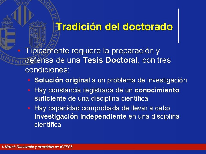 Tradición del doctorado • Típicamente requiere la preparación y defensa de una Tesis Doctoral, Tradición del doctorado • Típicamente requiere la preparación y defensa de una Tesis Doctoral,