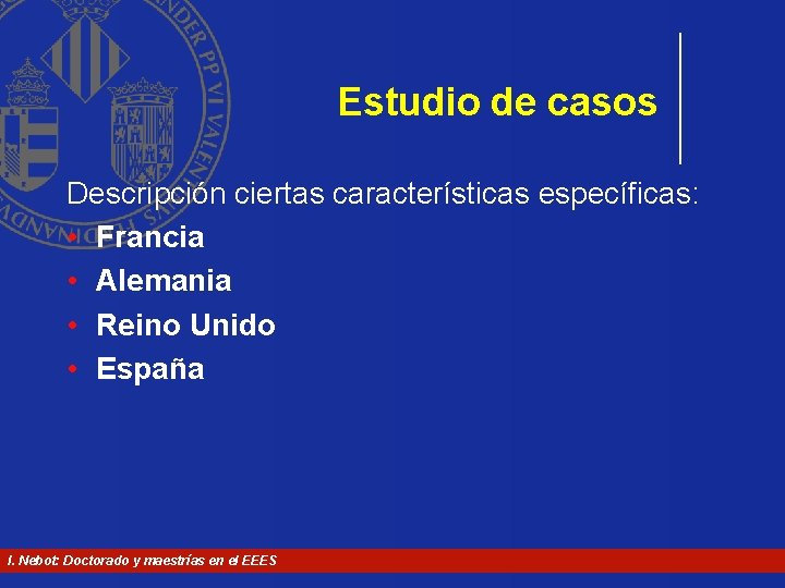 Estudio de casos Descripción ciertas características específicas: • Francia • Alemania • Reino Unido Estudio de casos Descripción ciertas características específicas: • Francia • Alemania • Reino Unido