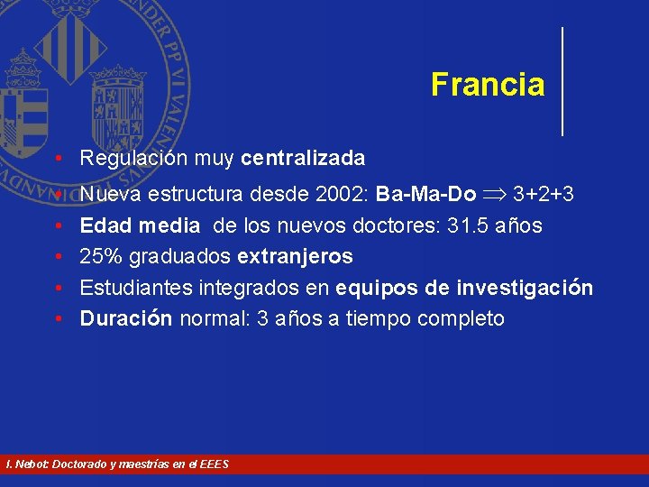 Francia • Regulación muy centralizada • • • Nueva estructura desde 2002: Ba-Ma-Do 3+2+3 Francia • Regulación muy centralizada • • • Nueva estructura desde 2002: Ba-Ma-Do 3+2+3