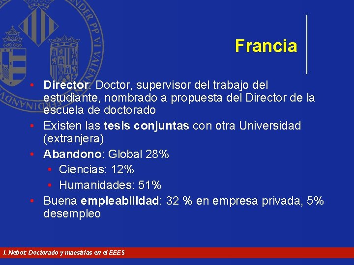 Francia • Director: Doctor, supervisor del trabajo del estudiante, nombrado a propuesta del Director Francia • Director: Doctor, supervisor del trabajo del estudiante, nombrado a propuesta del Director