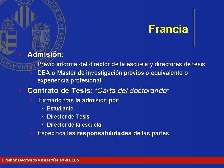 Francia • Admisión: • Previo informe del director de la escuela y directores de Francia • Admisión: • Previo informe del director de la escuela y directores de
