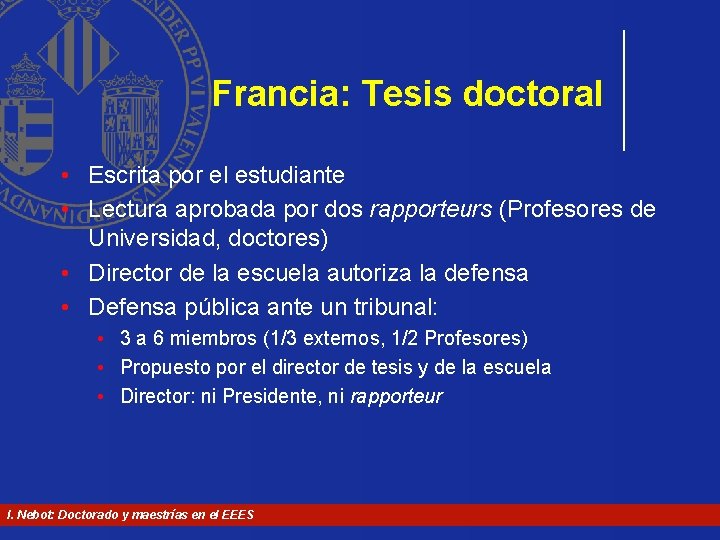 Francia: Tesis doctoral • Escrita por el estudiante • Lectura aprobada por dos rapporteurs Francia: Tesis doctoral • Escrita por el estudiante • Lectura aprobada por dos rapporteurs