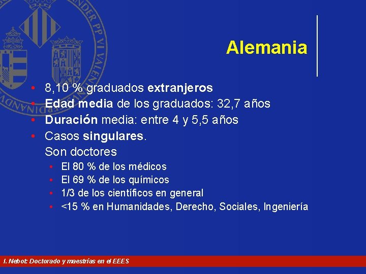 Alemania • • 8, 10 % graduados extranjeros Edad media de los graduados: 32, Alemania • • 8, 10 % graduados extranjeros Edad media de los graduados: 32,