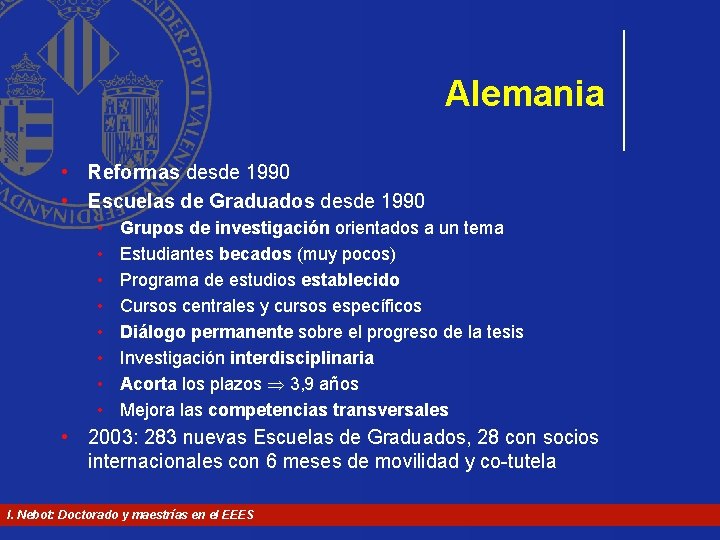 Alemania • Reformas desde 1990 • Escuelas de Graduados desde 1990 • • Grupos Alemania • Reformas desde 1990 • Escuelas de Graduados desde 1990 • • Grupos