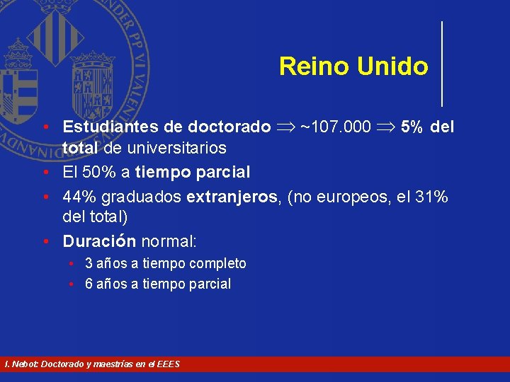 Reino Unido • Estudiantes de doctorado ~107. 000 5% del total de universitarios • Reino Unido • Estudiantes de doctorado ~107. 000 5% del total de universitarios •