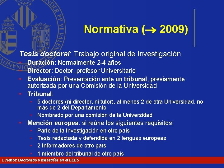 Normativa ( 2009) Tesis doctoral: Trabajo original de investigación • Duración: Normalmente 2 -4 Normativa ( 2009) Tesis doctoral: Trabajo original de investigación • Duración: Normalmente 2 -4