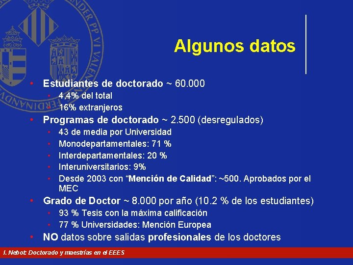Algunos datos • Estudiantes de doctorado ~ 60. 000 • 4, 4% del total Algunos datos • Estudiantes de doctorado ~ 60. 000 • 4, 4% del total