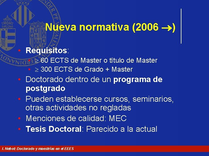 Nueva normativa (2006 ) • Requisitos: • 60 ECTS de Master o título de Nueva normativa (2006 ) • Requisitos: • 60 ECTS de Master o título de