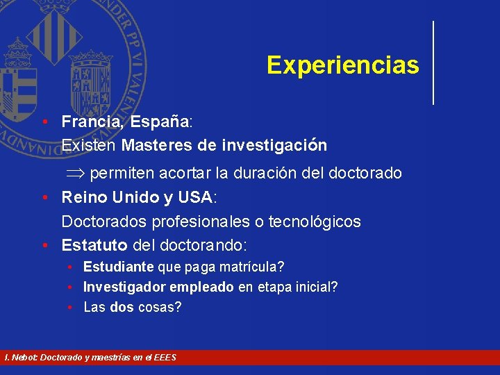 Experiencias • Francia, España: Existen Masteres de investigación permiten acortar la duración del doctorado Experiencias • Francia, España: Existen Masteres de investigación permiten acortar la duración del doctorado