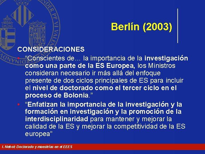 Berlín (2003) CONSIDERACIONES • “Conscientes de… la importancia de la investigación como una parte Berlín (2003) CONSIDERACIONES • “Conscientes de… la importancia de la investigación como una parte