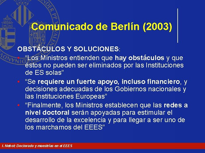 Comunicado de Berlín (2003) OBSTÁCULOS Y SOLUCIONES: • “Los Ministros entienden que hay obstáculos Comunicado de Berlín (2003) OBSTÁCULOS Y SOLUCIONES: • “Los Ministros entienden que hay obstáculos
