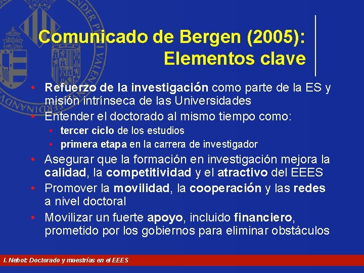 Comunicado de Bergen (2005): Elementos clave • Refuerzo de la investigación como parte de Comunicado de Bergen (2005): Elementos clave • Refuerzo de la investigación como parte de