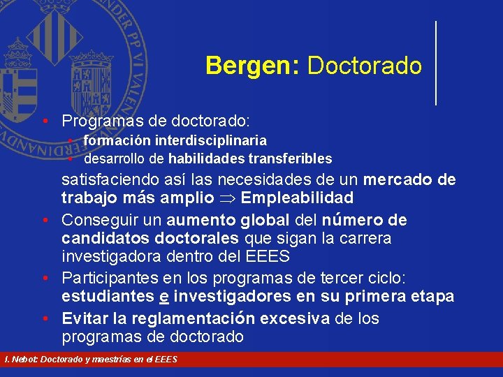 Bergen: Doctorado • Programas de doctorado: • formación interdisciplinaria • desarrollo de habilidades transferibles Bergen: Doctorado • Programas de doctorado: • formación interdisciplinaria • desarrollo de habilidades transferibles