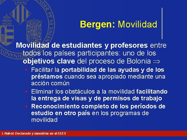 Bergen: Movilidad de estudiantes y profesores entre todos los países participantes: uno de los Bergen: Movilidad de estudiantes y profesores entre todos los países participantes: uno de los