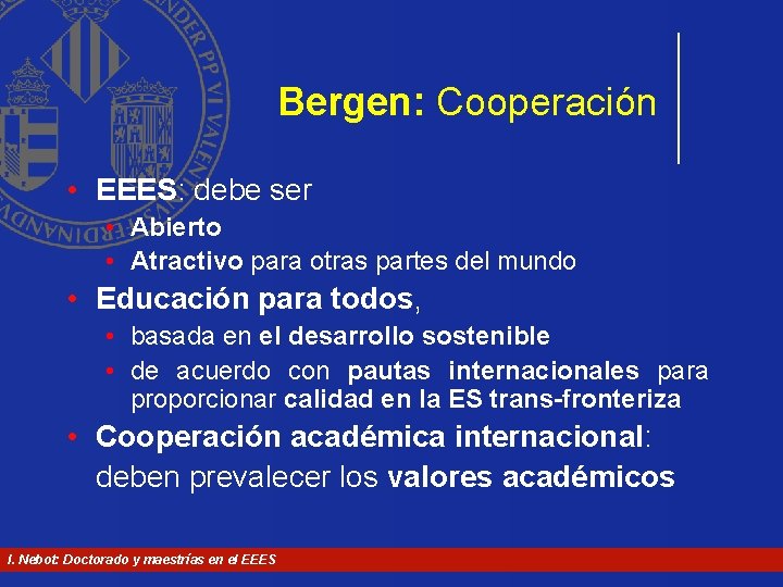 Bergen: Cooperación • EEES: debe ser • Abierto • Atractivo para otras partes del Bergen: Cooperación • EEES: debe ser • Abierto • Atractivo para otras partes del