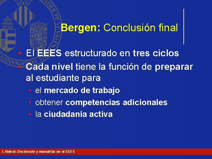 Bergen: Conclusión final • El EEES estructurado en tres ciclos • Cada nivel tiene Bergen: Conclusión final • El EEES estructurado en tres ciclos • Cada nivel tiene