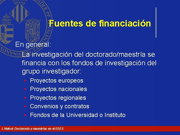 Fuentes de financiación En general: La investigación del doctorado/maestría se financia con los fondos Fuentes de financiación En general: La investigación del doctorado/maestría se financia con los fondos